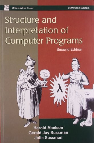Structure and Interpretation of Computer Programs [Paperback] [Jan 01, 2005] Harold Abelson, Gerald Jay Sussman, Julie Sussman (2005, Orient Black Swan)