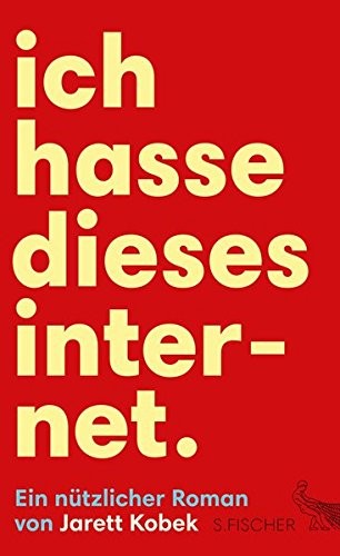 Ich hasse dieses Internet. Ein nützlicher Roman (Hardcover, 2016)