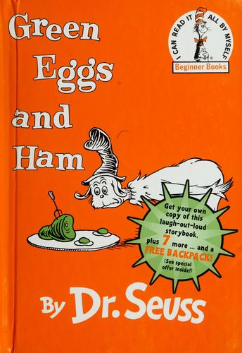 Green Eggs and Ham (1988, Beginner Books (Div. Of Random House, Inc.) simultaneously in Canada, by Random House of Canada, Ltd)