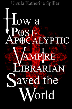 How a Post-Apocalyptic Vampire Librarian Saved the World (EBook)