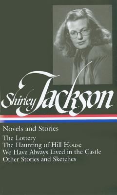 Novels And Stories The Lottery The Haunting Of Hill House We Have Always Lived In The Castle Other Stories And Sketches (2010, Library of America)