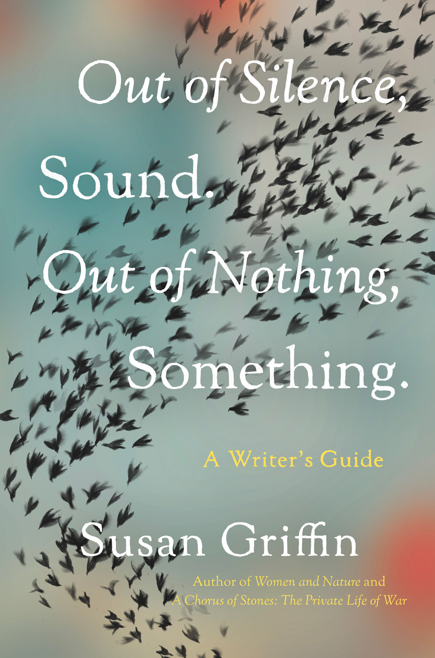 Out of Silence, Sound. Out of Nothing, Something (2023, Counterpoint Press)