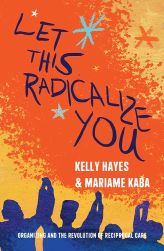 Let This Radicalize You (2023, Haymarket Books)