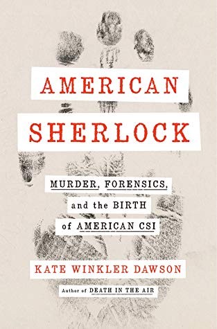 American Sherlock: Murder, Forensics, and the Birth of American CSI (2020, G.P. Putnam's Sons)