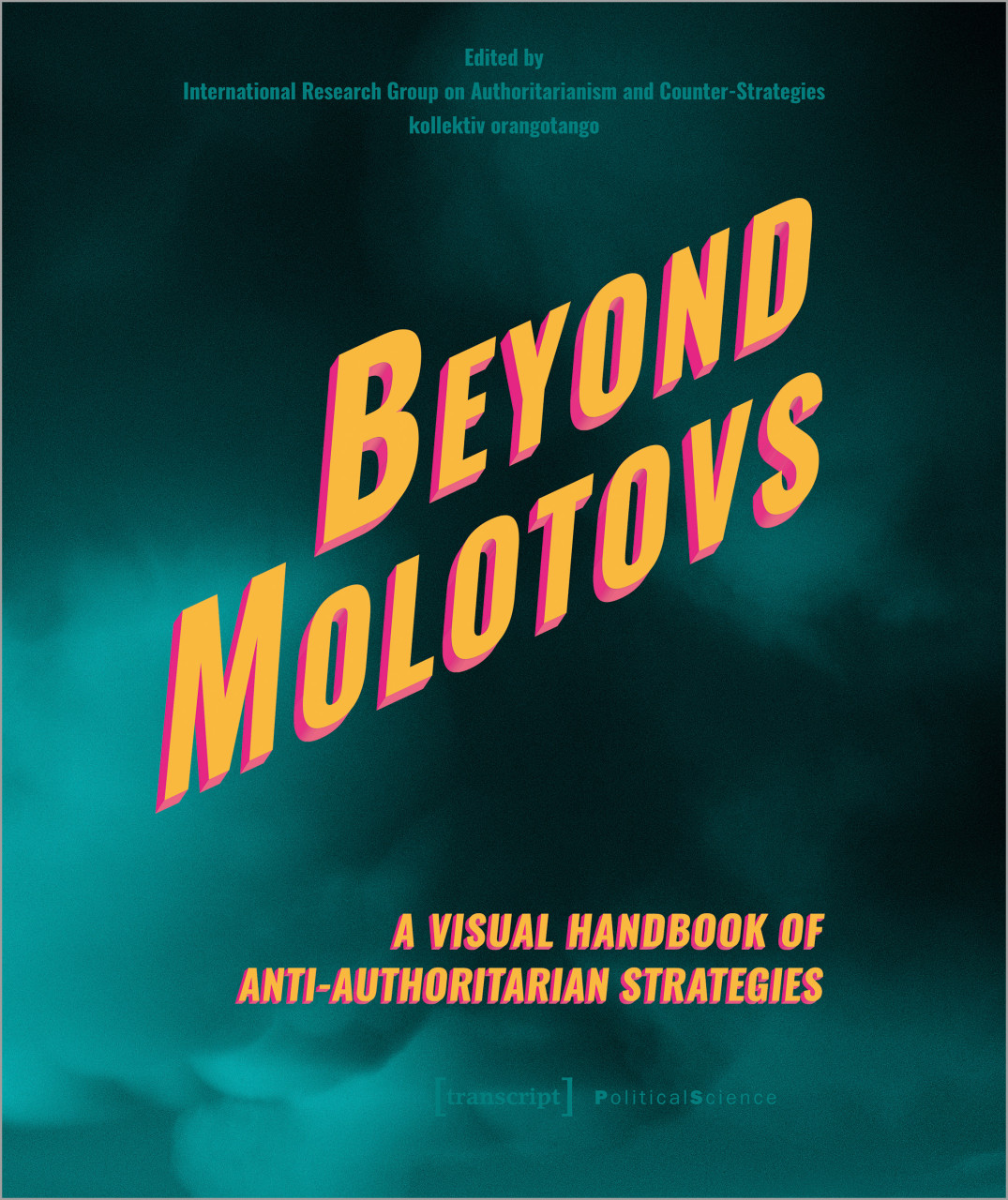 Beyond Molotovs - a Visual Handbook of Anti-Authoritarian Strategies (2024, transcript Verlag)