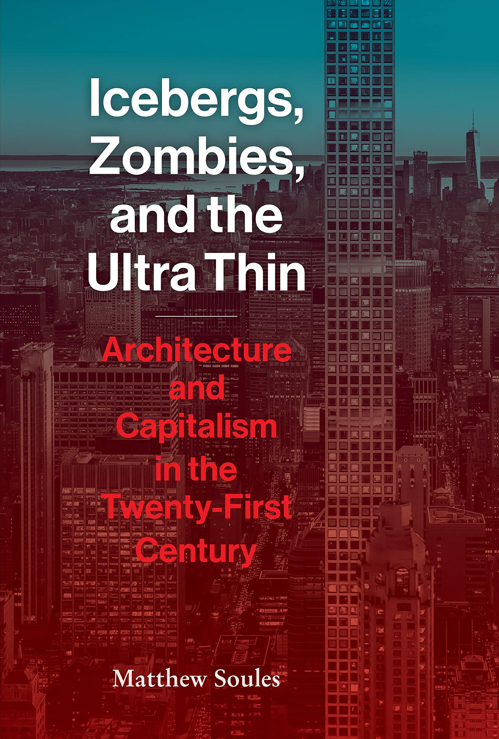 Icebergs, Zombies, and the Ultra Thin (Hardcover, 2021, Princeton Architectural Press)