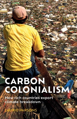 Carbon colonialism (2022, Manchester University Press)