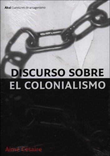 Discursos Sobre El Colonialismo/ Discourse On Colonialism (Cuestiones De Antagonismo/ Antagonism Matters) (Spanish language, 2006, Akal Ediciones)