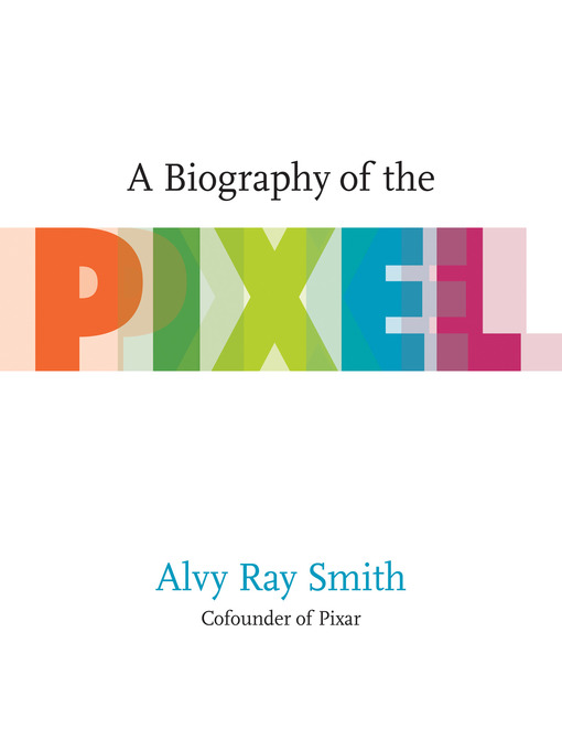 A Biography of the Pixel (2021, The MIT Press)