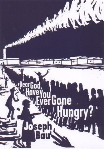 Dear God, Have You Ever Gone Hungry? (Paperback, 2000, Arcade Publishing)