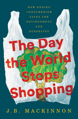 The Day the World Stops Shopping (2021, Ecco, Ecco Press)