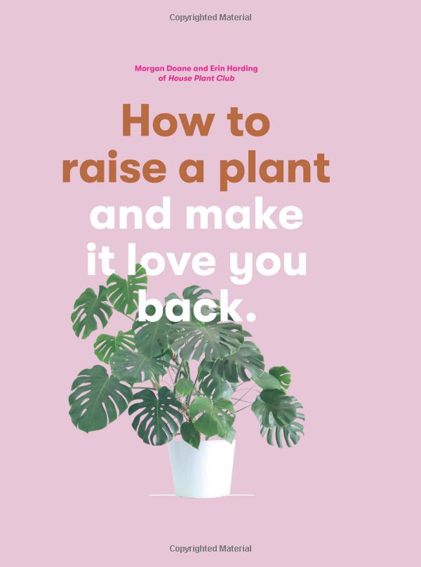 How to raise a plant and make it love you back (2018, Laurence King Publishing)