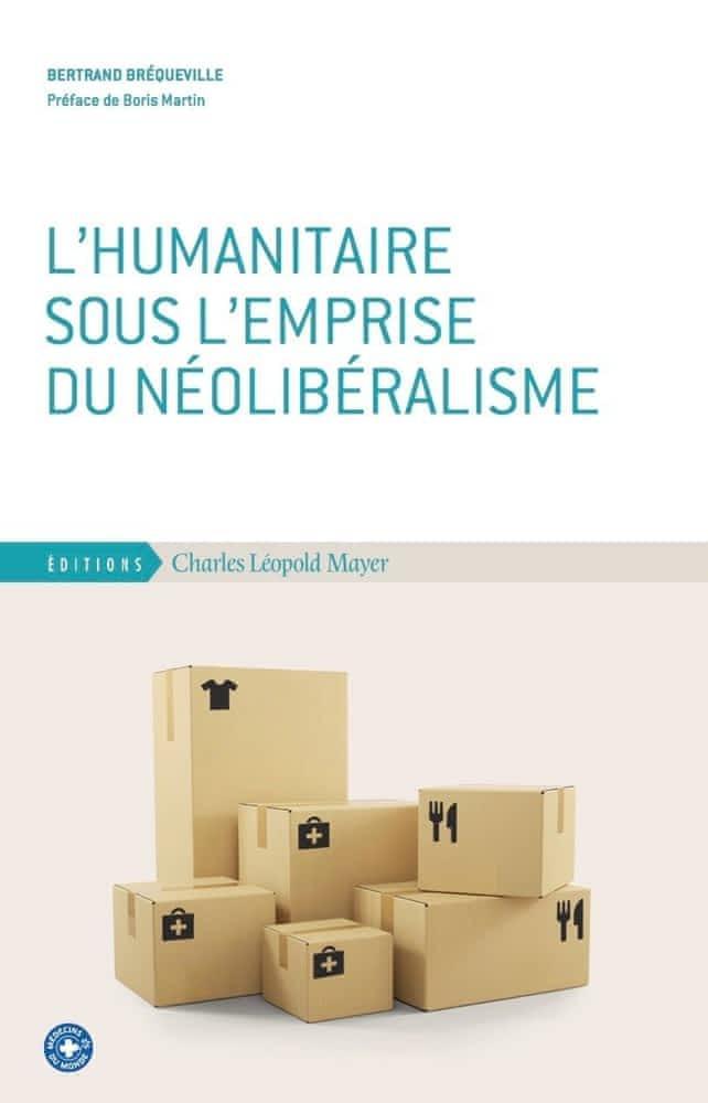 L'humanitaire sous l'emprise du néolibéralisme (French language, 2021, Éditions Charles Léopold Mayer)
