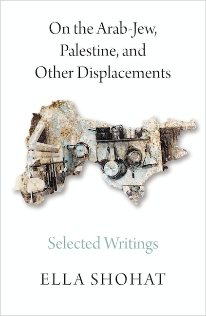 On the Arab-Jew, Palestine, and Other Displacements (2017, Pluto Press)