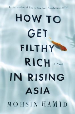 How To Get Filthy Rich In Rising Asia (2013, Riverhead Books)