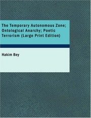 The Temporary Autonomous Zone; Ontological Anarchy; Poetic Terrorism (2007, BiblioBazaar)