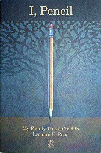 I, Pencil - My Family Tree As Told to Leonard E. Read (Paperback, 2006, The Foundation for Economic Ed)