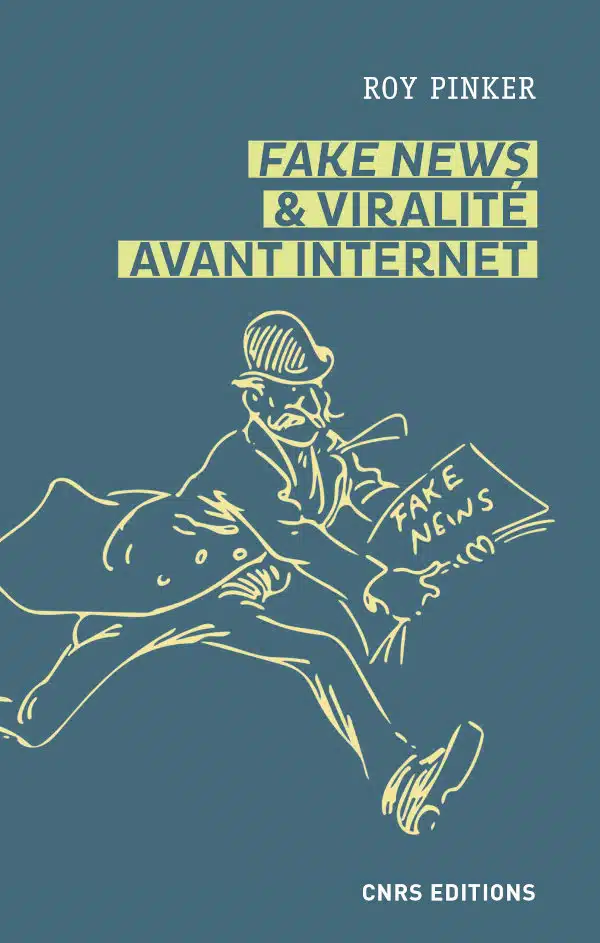 Fake news & viralité avant Internet (French language, CNRS Éditions)