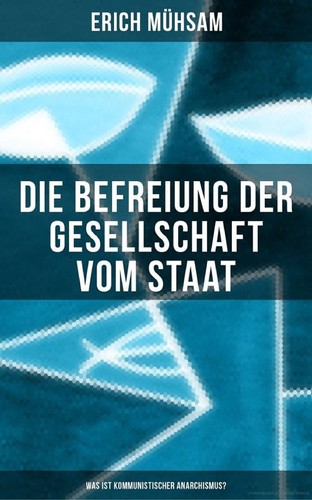 Die Befreiung der Gesellschaft vom Staat – Was ist kommunistischer Anarchismus? (Paperback, German language, 2018)