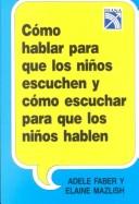 Como hablar para que los ninos escuchen y como escuchar para que los ninos hablen / How to Talk so Kids Listen & Listen so Kids Will Talk (Paperback, 2003, Edivision Compania Editorial, S.A.)