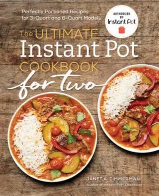 The Ultimate Instant Pot® Cookbook for Two: Perfectly Portioned Recipes for 3-Quart and 6-Quart Models (2019, Rockridge Press)