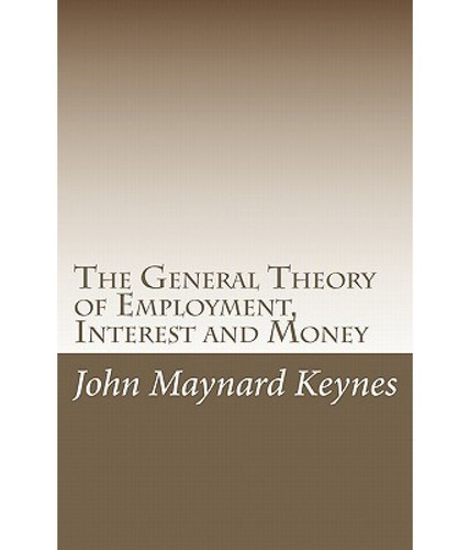 The General Theory of Employment, Interest and Money (2009, CreateSpace Independent Publishing Platform)