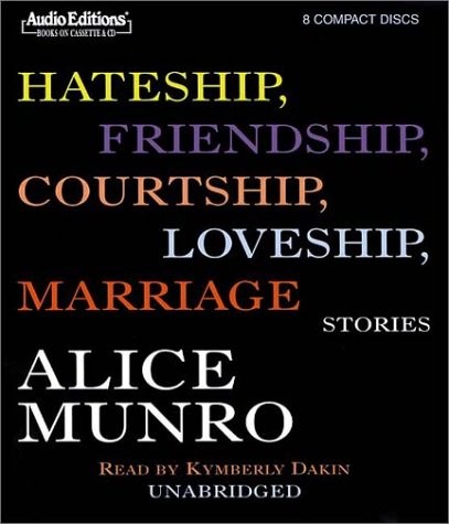 Hateship, Friendship, Courtship, Loveship, Marriage: Stories (Audio Editions) (2002, AudioGO)