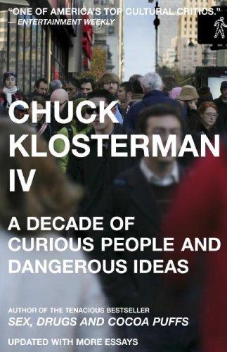 Chuck Klosterman IV (2007, Scribner)