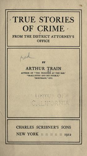 True stories of crime from the District attorney's office (1912, C. Scribner's Sons)