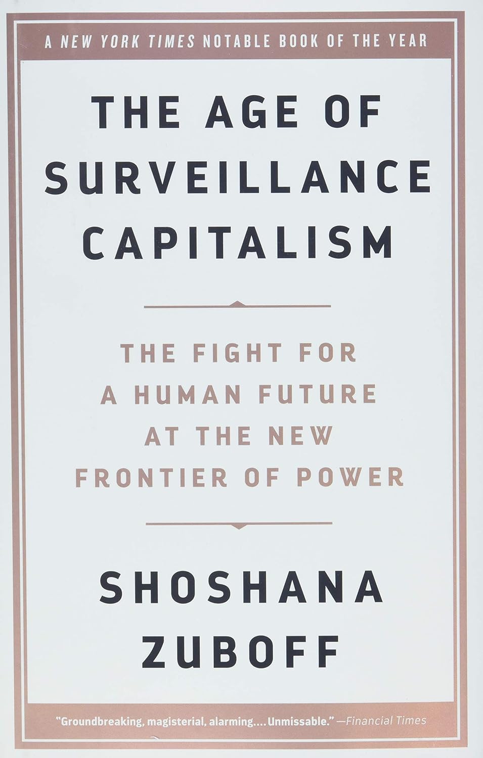 The Age of Surveillance Capitalism (2019, Public Affairs)