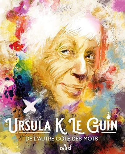 Ursula K. Le Guin : de l'autre côté des mots (French language, 2021)