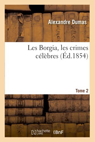 Les Borgia, Les Crimes Célèbres. Tome 2 (Paperback, 2020, HACHETTE BNF, Hachette Livre Bnf)