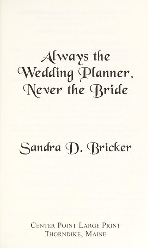 Always the wedding planner, never the bride (2012, Center Point Pub.)