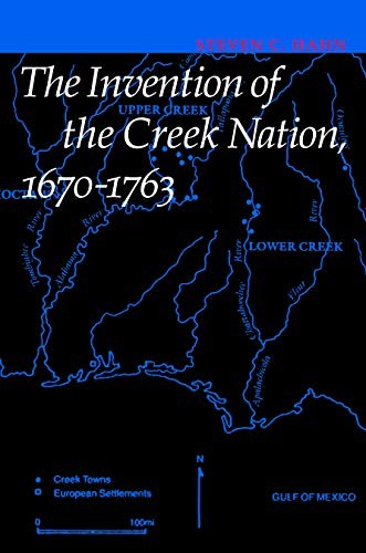 The Invention of the Creek Nation, 1670-1763 (Paperback, 2014, University of Nebraska Press)