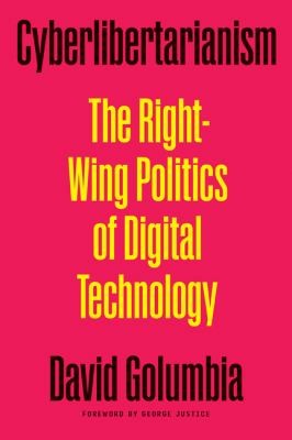 Cyberlibertarianism (2024, University of Minnesota Press)