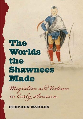 The Worlds the Shawnees Made: Migration and Violence in Early America (2014)