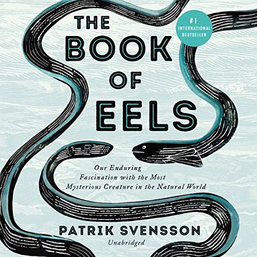 The Book of Eels (2020, Harpercollins, HarperCollins B and Blackstone Publishing)