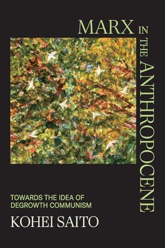 Marx in the Anthropocene: Towards the Idea of Degrowth Communism (2023, Cambridge University Press)