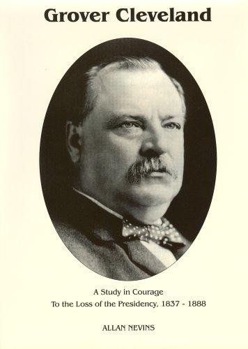 To the Loss of the Presidency (Grover Cleveland a Study in Courage, Vol. 1) (Hardcover, American Political Biography Press)