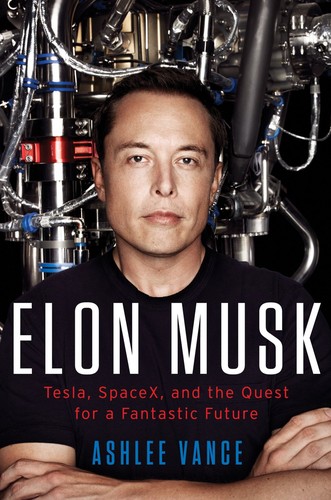 Elon Musk: Tesla, SpaceX, and the Quest for a Fantastic Future (2015, HarperCollins Publishers)
