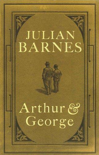 Arthur and George (2005, Jonathan Cape)