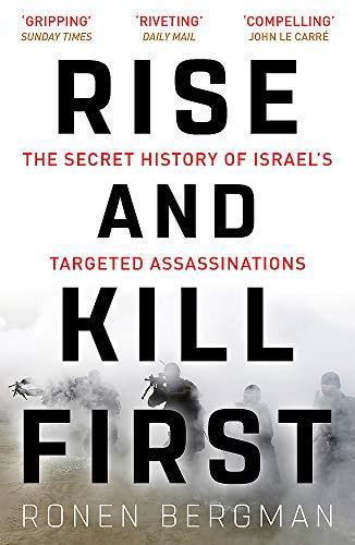 Rise and Kill First: The Secret History of Israel's Targeted Assassinations (2019, Hodder & Stoughton)