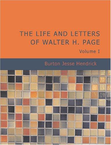 The Life and Letters of Walter H. Page Volume I (Large Print Edition) (Paperback, BiblioBazaar)