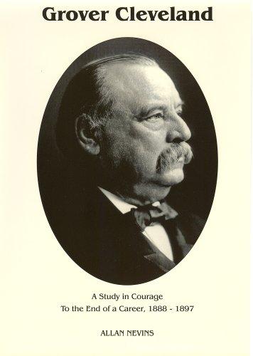 To the End of a Career (Grover Cleveland a Study in Courage, Vol. 2) (Hardcover, American Political Biography Press)