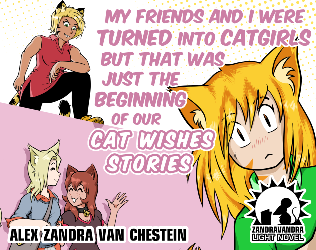 My Friends And I Were Turned Into Catgirls But That Was Just The Beginning Of Our Cat Wishes Stories (EBook, 2022, Alex Zandra van Chestein)