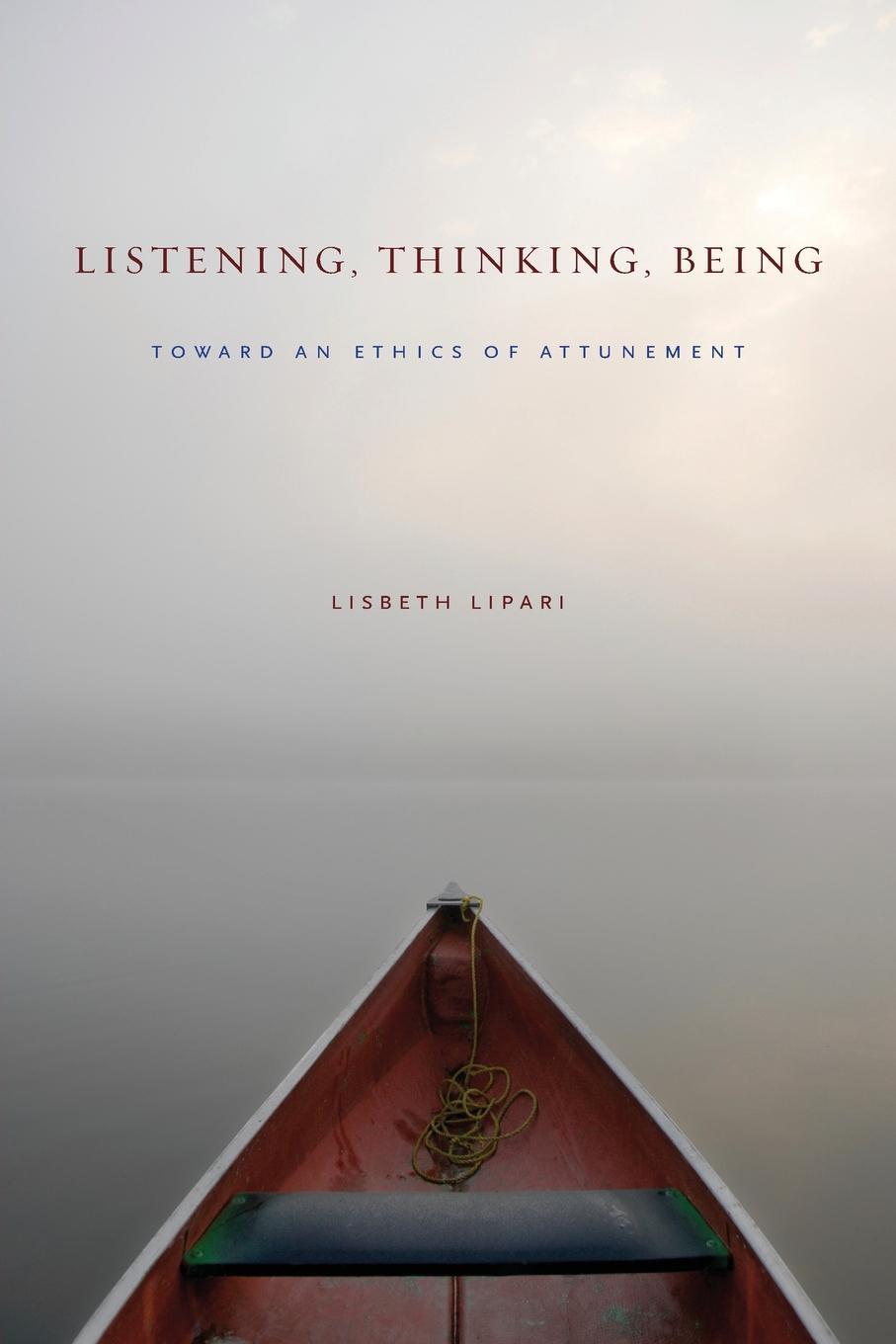 Listening, Thinking, Being (2014, Pennsylvania State University Press)