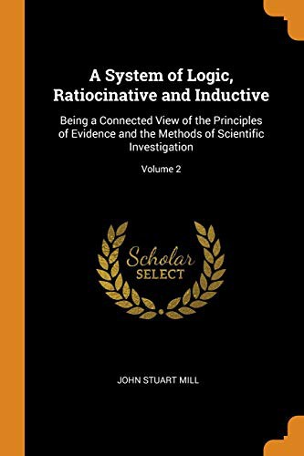 A System of Logic, Ratiocinative and Inductive (Paperback, 2018, Franklin Classics)