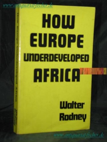 How Europe underdeveloped Africa. (1972, Bogle-L'Ouverture Publications)