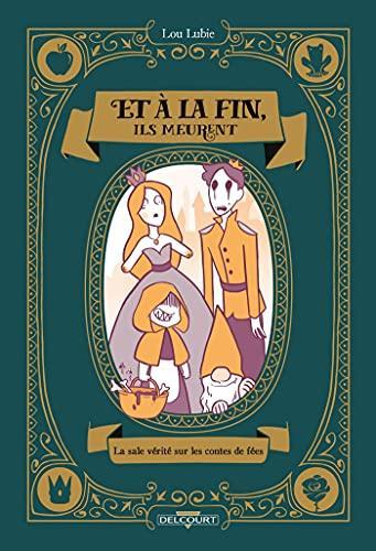 Et à la fin ils meurent : la sale vérité sur les contes de fées (French language, 2021, Delcourt)