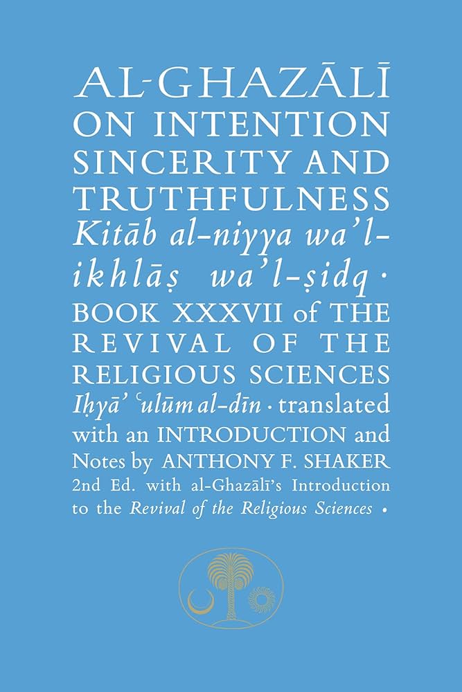 Al-Ghazali on Intention, Sincerity and Truthfulness (2003, Islamic Texts Society)